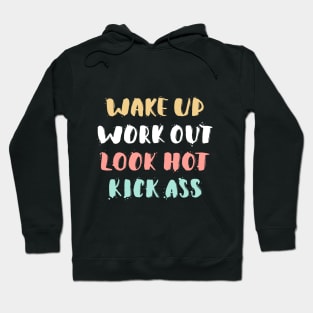 Wake Up, Work Out, Look Hot, Kick Ass Motivational Quote Hoodie